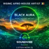 Black Aura – Rising Afro House Artist from Romania | SoundVibe Radio